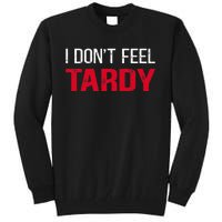 I Don't Feel Tardy Tall Sweatshirt