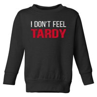 I Don't Feel Tardy Toddler Sweatshirt