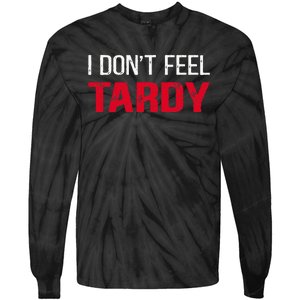 I Don't Feel Tardy Tie-Dye Long Sleeve Shirt