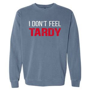 I Don't Feel Tardy Garment-Dyed Sweatshirt