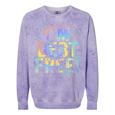 Im Debt Free Financial Freedom Literacy Vintage Tiegiftdye Meaningful Gift Colorblast Crewneck Sweatshirt