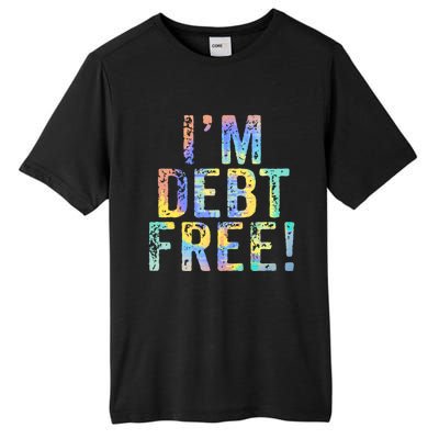 Im Debt Free Financial Freedom Literacy Vintage Tiegiftdye Meaningful Gift Tall Fusion ChromaSoft Performance T-Shirt