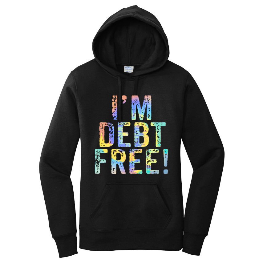 Im Debt Free Financial Freedom Literacy Vintage Tiegiftdye Meaningful Gift Women's Pullover Hoodie