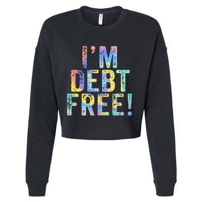 Im Debt Free Financial Freedom Literacy Vintage Tiegiftdye Meaningful Gift Cropped Pullover Crew