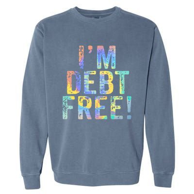 Im Debt Free Financial Freedom Literacy Vintage Tiegiftdye Meaningful Gift Garment-Dyed Sweatshirt