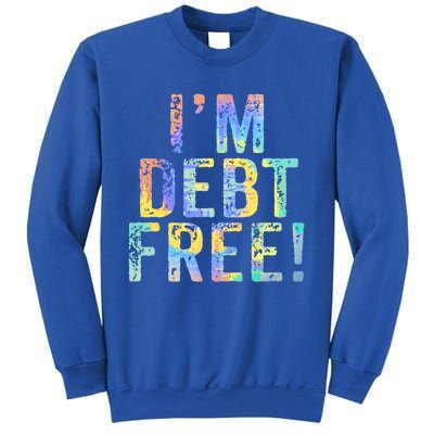 Im Debt Free Financial Freedom Literacy Vintage Tiegiftdye Meaningful Gift Sweatshirt