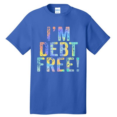 Im Debt Free Financial Freedom Literacy Vintage Tiegiftdye Meaningful Gift Tall T-Shirt