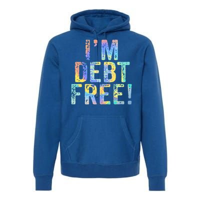 Im Debt Free Financial Freedom Literacy Vintage Tiegiftdye Meaningful Gift Premium Hoodie