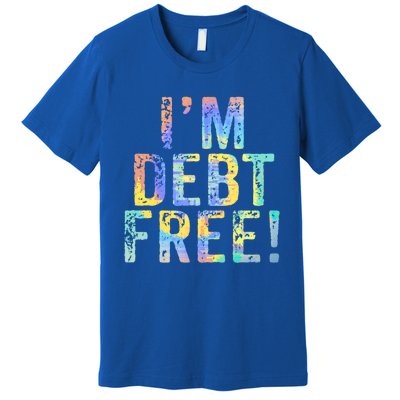 Im Debt Free Financial Freedom Literacy Vintage Tiegiftdye Meaningful Gift Premium T-Shirt