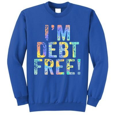 Im Debt Free Financial Freedom Literacy Vintage Tiegiftdye Meaningful Gift Tall Sweatshirt