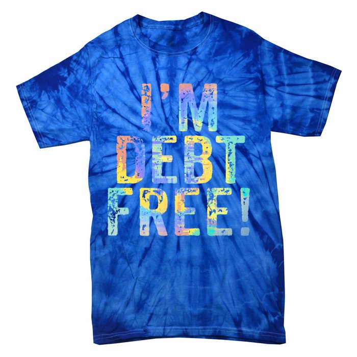 Im Debt Free Financial Freedom Literacy Vintage Tiegiftdye Meaningful Gift Tie-Dye T-Shirt