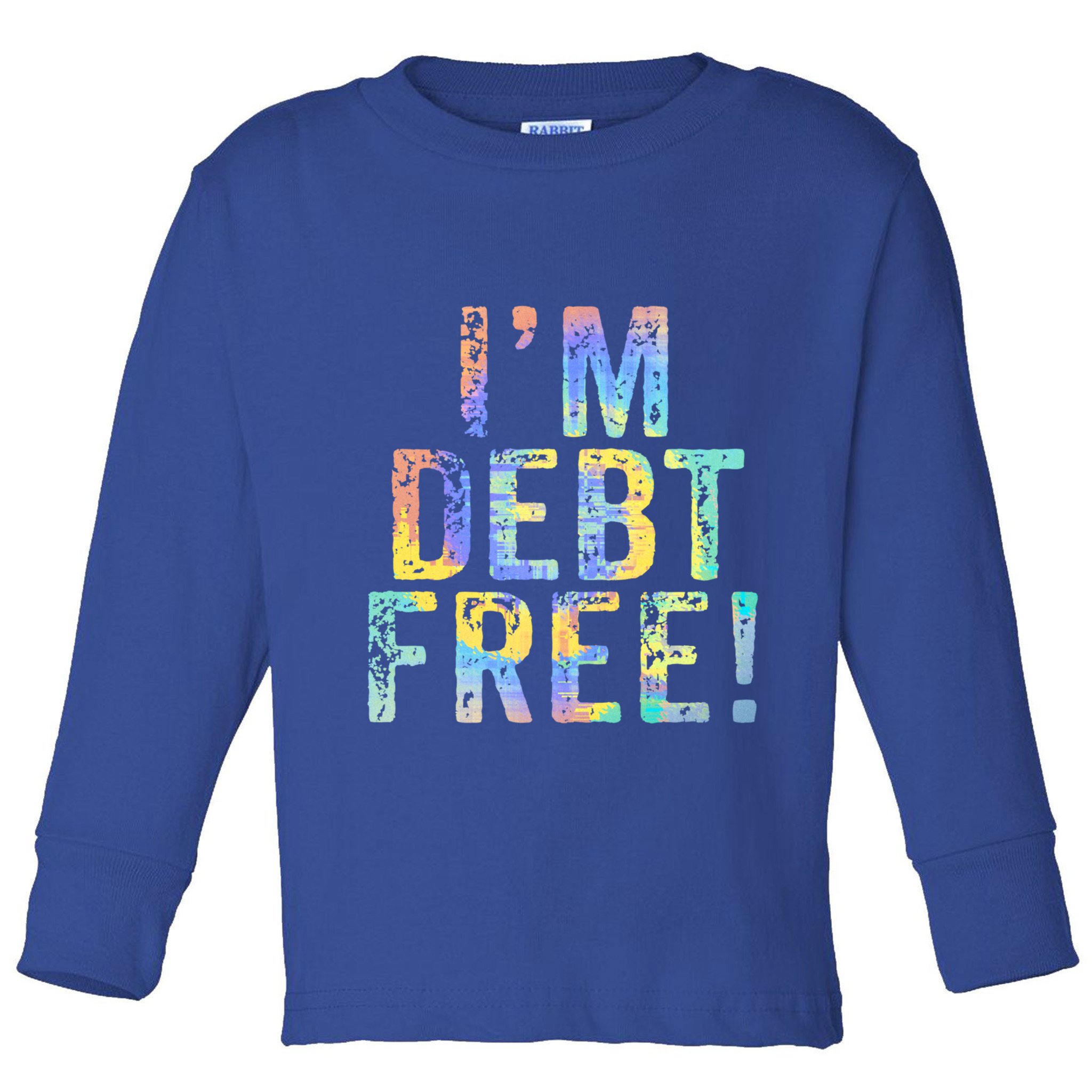 Im Debt Free Financial Freedom Literacy Vintage Tiegiftdye Meaningful Gift Toddler Long Sleeve Shirt