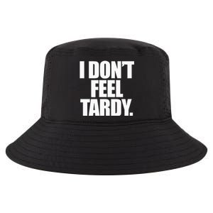 I DonT Feel Tardy Cool Comfort Performance Bucket Hat