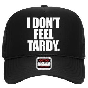 I DonT Feel Tardy High Crown Mesh Back Trucker Hat