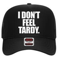 I DonT Feel Tardy High Crown Mesh Back Trucker Hat