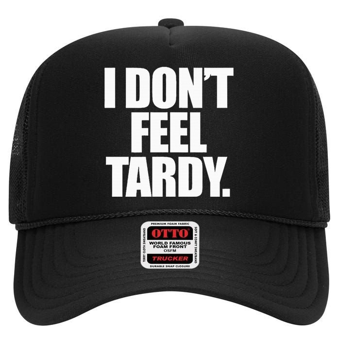 I DonT Feel Tardy High Crown Mesh Back Trucker Hat