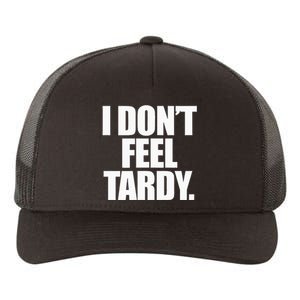 I DonT Feel Tardy Yupoong Adult 5-Panel Trucker Hat