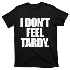 I DonT Feel Tardy T-Shirt