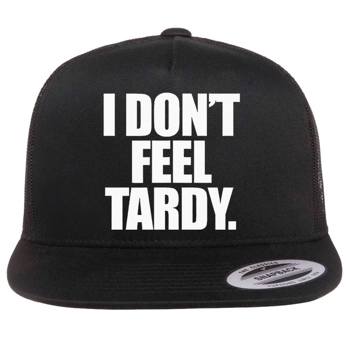 I DonT Feel Tardy Flat Bill Trucker Hat