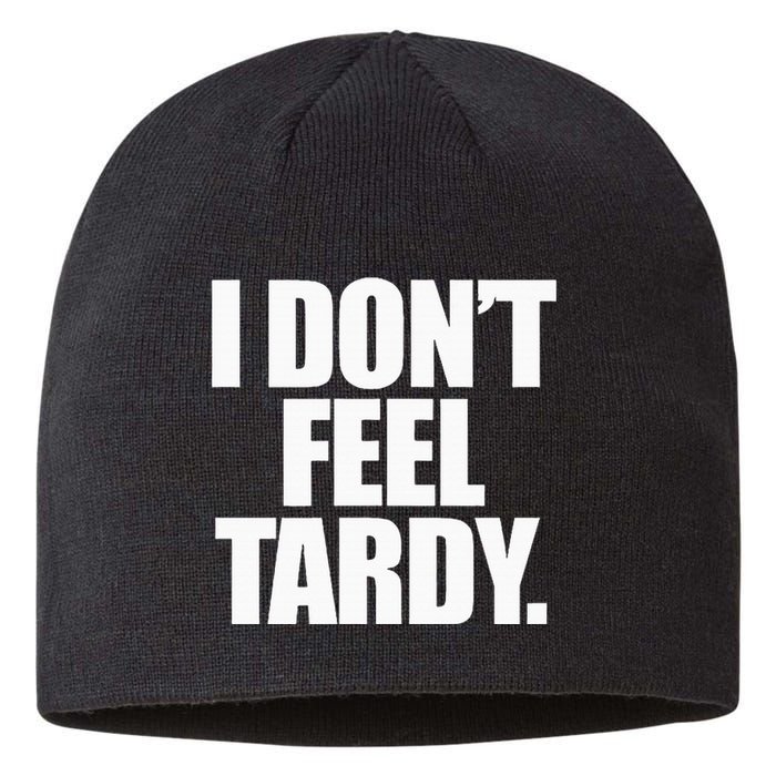 I DonT Feel Tardy Sustainable Beanie