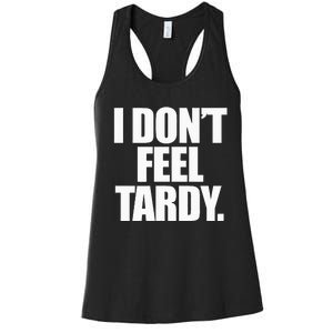 I DonT Feel Tardy Women's Racerback Tank