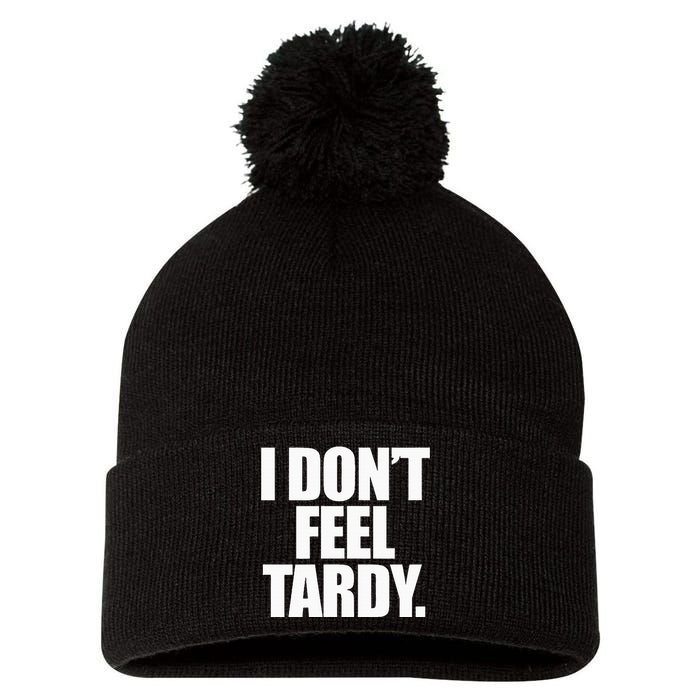 I DonT Feel Tardy Pom Pom 12in Knit Beanie