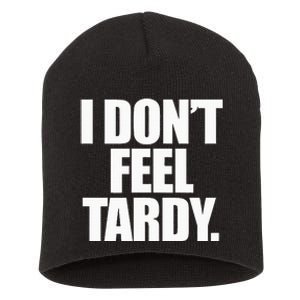 I DonT Feel Tardy Short Acrylic Beanie