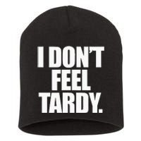 I DonT Feel Tardy Short Acrylic Beanie