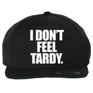 I DonT Feel Tardy Wool Snapback Cap