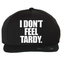 I DonT Feel Tardy Wool Snapback Cap