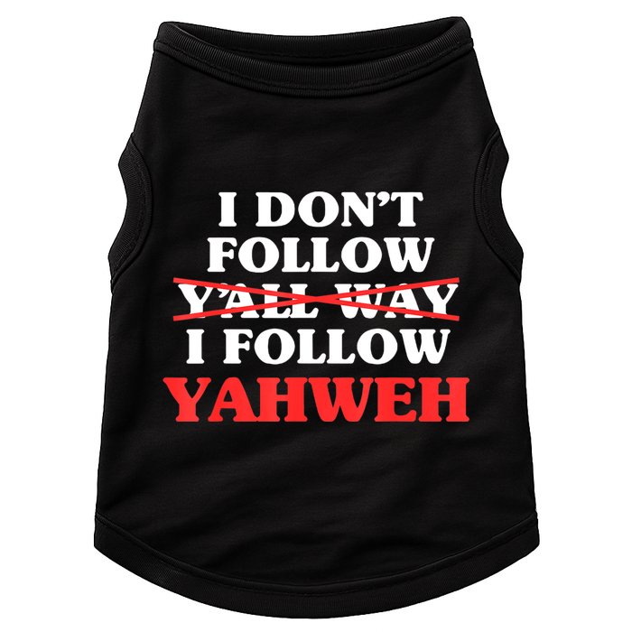 I Don't Follow Y'all Way I Follow Yahweh Christian Believer Doggie Tank