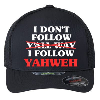 I Don't Follow Y'all Way I Follow Yahweh Christian Believer Flexfit Unipanel Trucker Cap