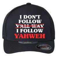I Don't Follow Y'all Way I Follow Yahweh Christian Believer Flexfit Unipanel Trucker Cap