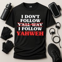 I Don't Follow Y'all Way I Follow Yahweh Christian Believer Performance Shirt