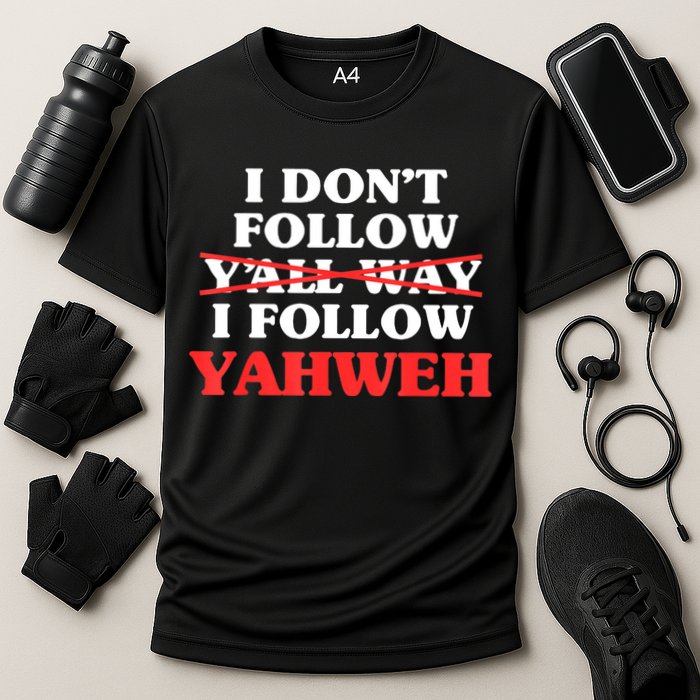 I Don't Follow Y'all Way I Follow Yahweh Christian Believer Performance Shirt