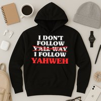 I Don't Follow Y'all Way I Follow Yahweh Christian Believer Hoodie