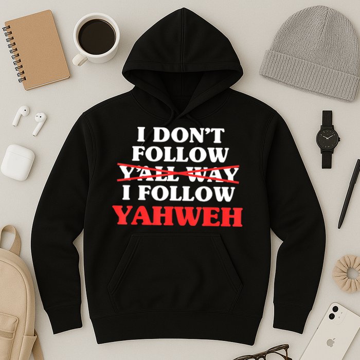 I Don't Follow Y'all Way I Follow Yahweh Christian Believer Hoodie