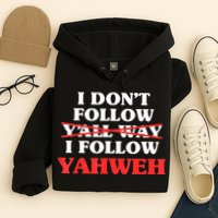 I Don't Follow Y'all Way I Follow Yahweh Christian Believer Hoodie