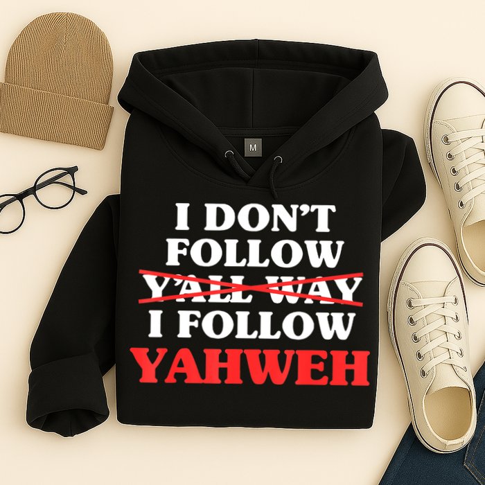 I Don't Follow Y'all Way I Follow Yahweh Christian Believer Hoodie