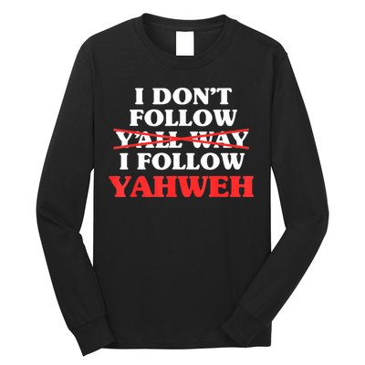 I Don't Follow Y'all Way I Follow Yahweh Christian Believer Long Sleeve Shirt