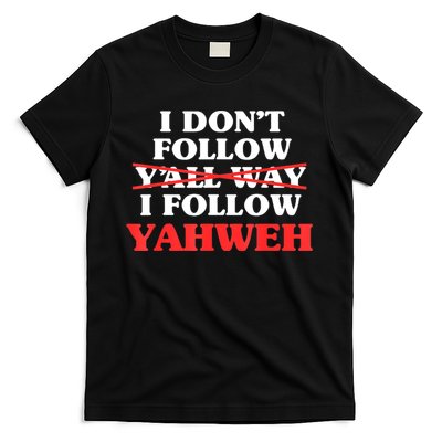 I Don't Follow Y'all Way I Follow Yahweh Christian Believer T-Shirt