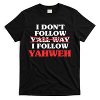 I Don't Follow Y'all Way I Follow Yahweh Christian Believer T-Shirt
