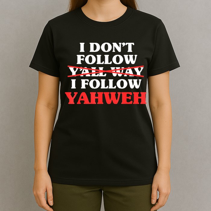 I Don't Follow Y'all Way I Follow Yahweh Christian Believer T-Shirt