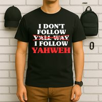 I Don't Follow Y'all Way I Follow Yahweh Christian Believer T-Shirt