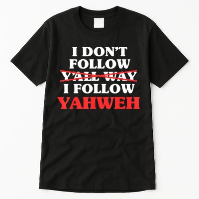 I Don't Follow Y'all Way I Follow Yahweh Christian Believer Tall T-Shirt