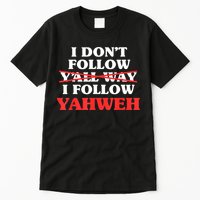 I Don't Follow Y'all Way I Follow Yahweh Christian Believer Tall T-Shirt