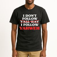 I Don't Follow Y'all Way I Follow Yahweh Christian Believer Tall T-Shirt
