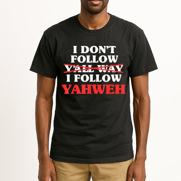 I Don't Follow Y'all Way I Follow Yahweh Christian Believer Tall T-Shirt