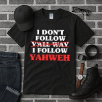 I Don't Follow Y'all Way I Follow Yahweh Christian Believer Tall T-Shirt