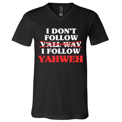 I Don't Follow Y'all Way I Follow Yahweh Christian Believer V-Neck T-Shirt